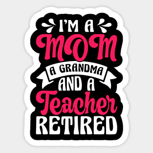 I'm A Mom A Grandma And A Teacher Retired T Shirt For Women Men Sticker